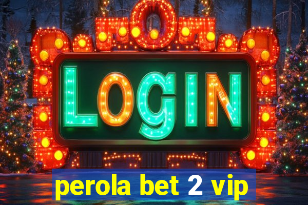 perola bet 2 vip